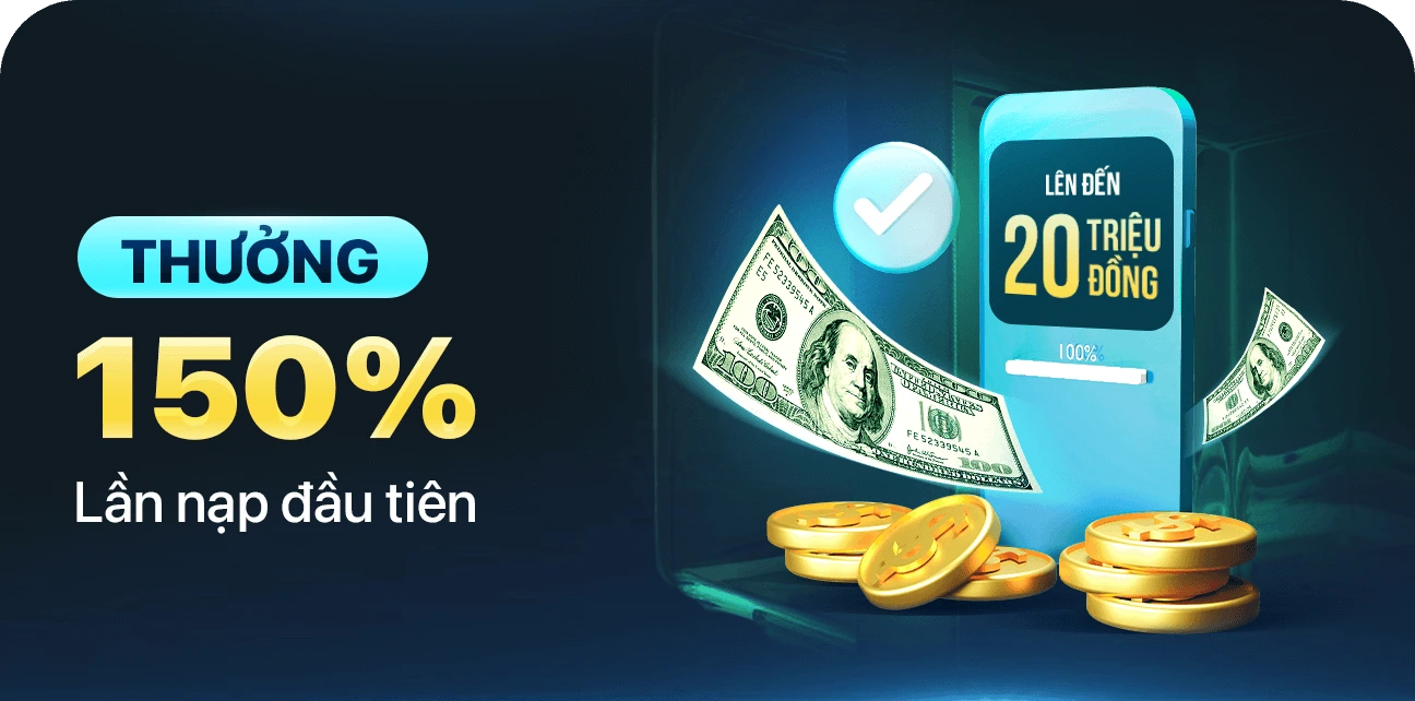 Thưởng 150% lần nạp đầu tiên